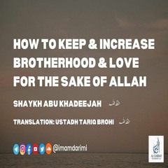 How to Keep and Increase Brotherhood and Love for the Sake of Allah - Abu Khadeejah