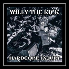 Willy The Kick - Hardcore Injury