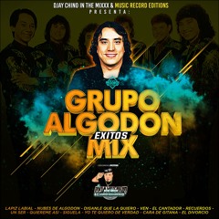 Grupo Algodon Exitos ((Djay Chino In The Mixxx)) MRE