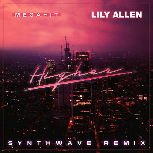 Megahit × Lily Allen - Higher (Synthwave remix)