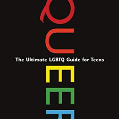 [DOWNLOAD] EBOOK ✉️ Queer, 2nd Edition: The Ultimate LGBTQ Guide for Teens by  Kathy