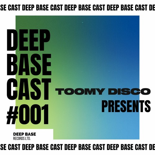 Toomy Disco Presents: Deep Base Cast #001 (Monthly DJ-Mix)