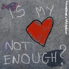 is my love not enough? feat. Ryabron (prod. Boi Yanel)