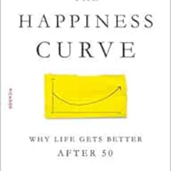 [Get] PDF ✅ The Happiness Curve: Why Life Gets Better After 50 by Jonathan Rauch EBOO