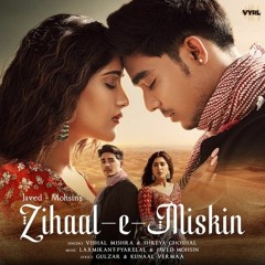 Zihaal e Miskin • Song by Javed-Mohsin, Shreya Ghoshal, and Vishal Mishra