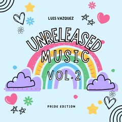 LUIS VAZQUEZ - UNRELEASED MUSIC (VOL.2) OUT NOW!