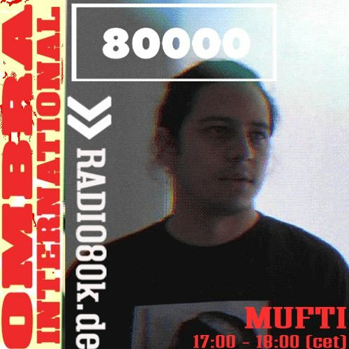 Mufti [Ombra INTL x  Radio80k 3.4.2021]