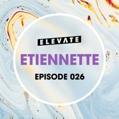 Elevate Mix 026 - Etiennette