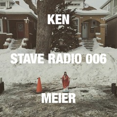 STAVE RADIO 006 — KEN MEIER