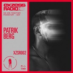 XZSR002 - exzess radio - Patrik Berg @We Are Together, Frankfurt