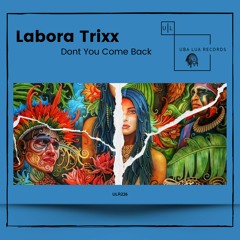 Labora Trixx - Don't You Come Back (Original Mix) - [ULR226]