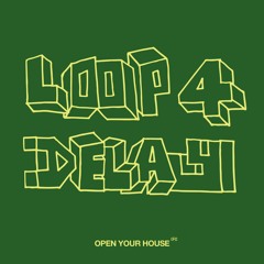 Loop 4 Delay - Open Your House (Single)