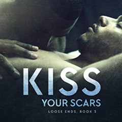 [Download] EPUB 📕 Kiss Your Scars (Loose Ends Book 4) by  Avril Ashton [KINDLE PDF E
