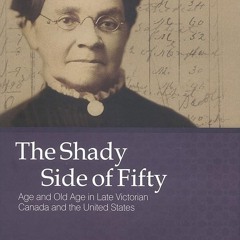 ⚡PDF❤ The Shady Side of Fifty: Age and Old Age in Late Victorian Canada and the United States