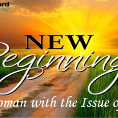 Sunday Sermon 13 July 2025 - New Beginnings - The Woman with the Issue of Blood