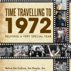 [DOWNLOAD] EBOOK 🗸 Time Travelling to 1972: Reliving a Very Special Year (Time Trave
