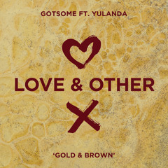 GotSome (feat. Yulanda) - Gold & Brown