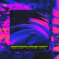 Westwood House Party - Bass House, Tech House & Dance Music