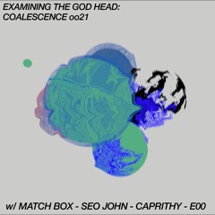 EXAMINING THE GOD HEAD w/ MATCH BOX, SEO JOHN, CAPRITHY & E00