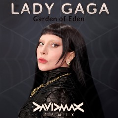 LADY GAGA - Garden of Eden - David MAX Rmx (FREE DL!!)