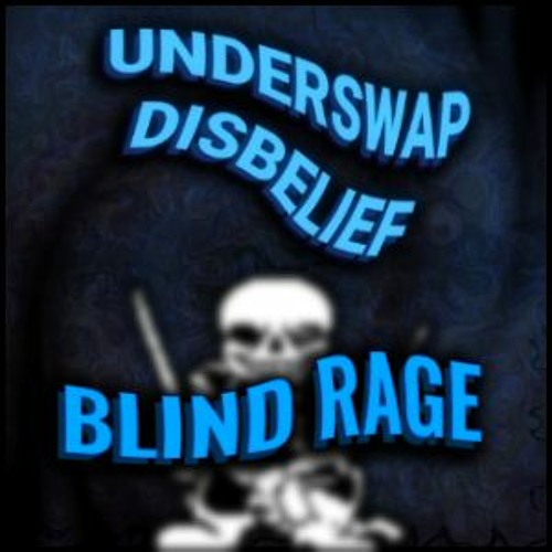 [Underswap Disbelief] - BLIND RAGE