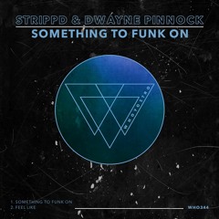 Dwayne Pinnock & strippd - Feel Like [WHO344]