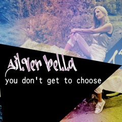 Silver Bella - You Don't Get to Choose (Paul B. Claxton Mix)