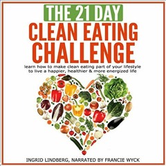 DOWNLOAD PDF 📋 The 21-Day Clean Eating Challenge: Learn How to Make Clean Eating Par