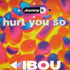 JONNY L - HURT YOU SO (KIBOU REMIX)