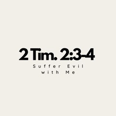 2 Timothy 2:3-4 (Suffer evil with me)