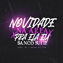 NOVIDADE NA AREA  X  PRA ELA EU BANCO SUITE (( DJ ITIN )) Feat.  MC 7 DELAS