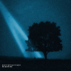 astralcurrent - be with me