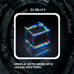 Handle With Bass Ep.2 (House Edition) DJ CKAYY live