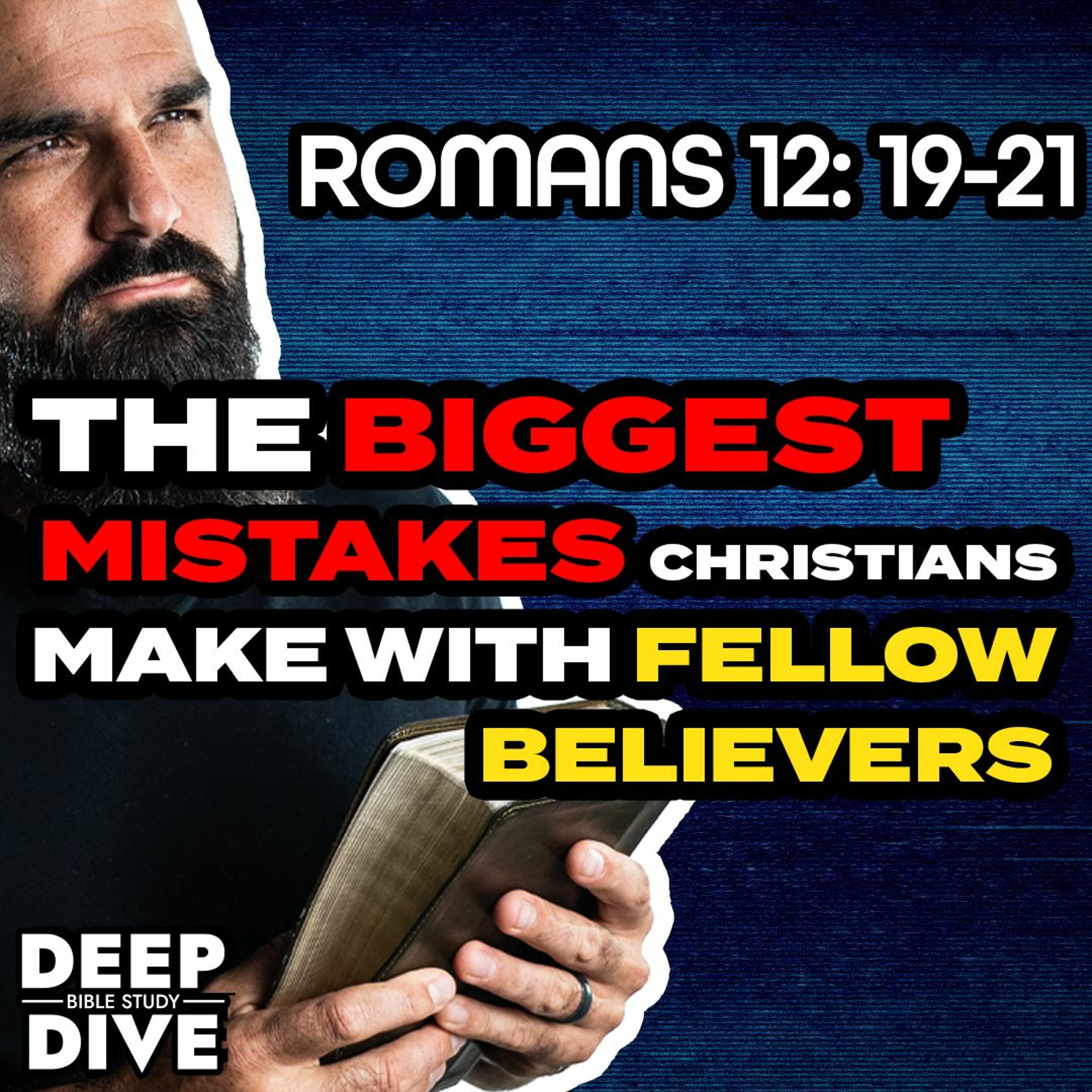 Deep Dive Bible Study S5E25 | Romans 12: 9-21  Mistakes Christians make with fellow believers episode artwork