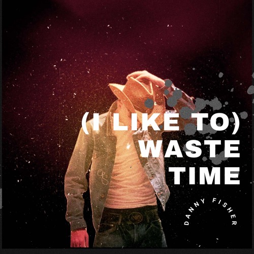 (I Like To) Waste Time