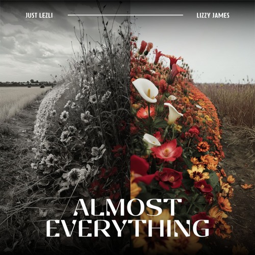 Almost Everything (Lizzy James x Just Lezli)