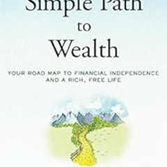 [Read] PDF 📝 The Simple Path to Wealth: Your road map to financial independence and