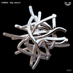 CHEKA  - Say whoo? [FREE DOWNLOAD]