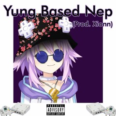 YUNG BASED NEP (For What???) [Prod. Xionn]