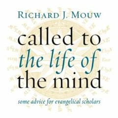 [GET] [KINDLE PDF EBOOK EPUB] Called to the Life of the Mind: Some Advice for Evangel