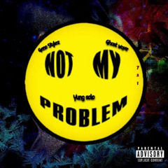 NOT MY PROBLEM - GENO STYLEZ x GHOSTWAVE x YUNG SOLO - 8:1:24, 7.09 PM