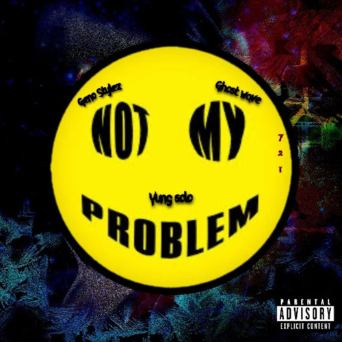 NOT MY PROBLEM - GENO STYLEZ x GHOSTWAVE x YUNG SOLO - 8:1:24, 7.09 PM