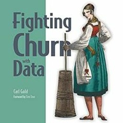 [Download] PDF 🎯 Fighting Churn with Data: The science and strategy of customer rete