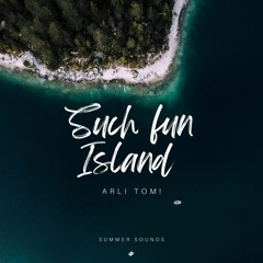 Arli! Tom - Such Fun Island [Summer Sounds Release]
