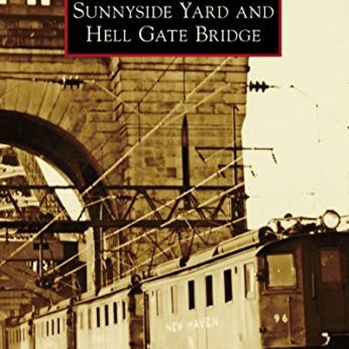 GET PDF EBOOK EPUB KINDLE Sunnyside Yard and Hell Gate Bridge (Images of Rail) by  Da