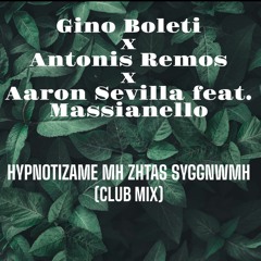 Gino Boleti X A. Remos X Aaron Sevilla ft. Massianello - Hipnotizame Don't Say I'm Sorry (Club edit)