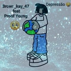 Brown_kay_47 feat Proof Young Depressão