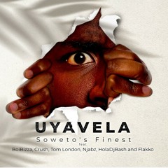 Uyavela (feat. Boibizza, Crush, Flakko, Holadjbash, Njabz Finest & Tom London)