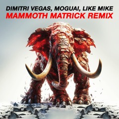 Dimitri Vegas, MOGUAI & Like Mike - Mammoth (MatricK Remix) - FREE DOWNLOAD