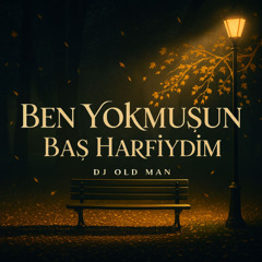 Ben Yokmuşun Baş Harfiydim